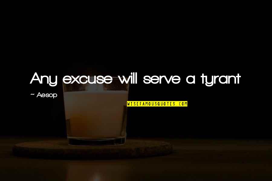 Believing Lies Quotes By Aesop: Any excuse will serve a tyrant