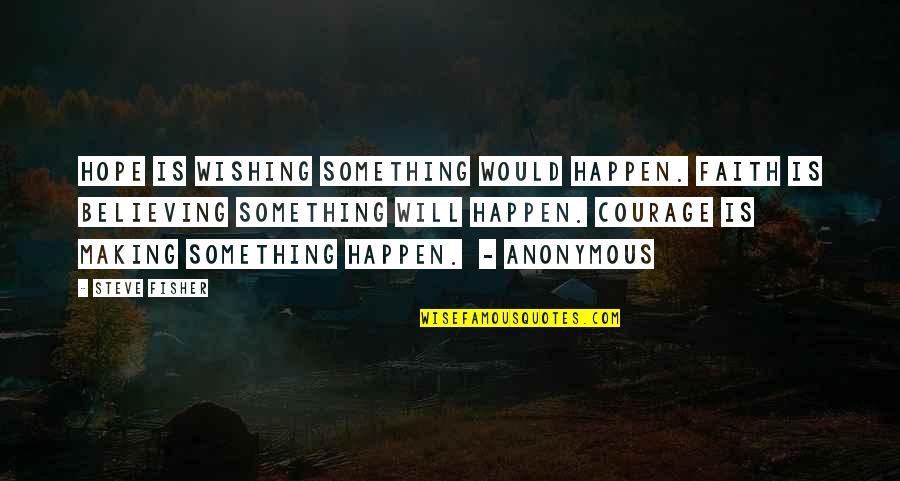 Believing Something Will Happen Quotes By Steve Fisher: Hope is wishing something would happen. Faith is