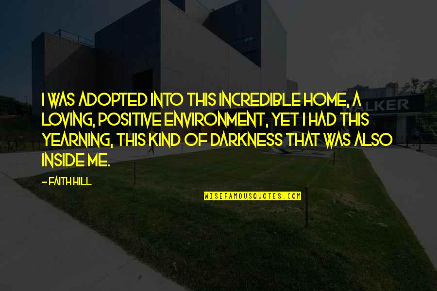 Believing The Wrong Person Quotes By Faith Hill: I was adopted into this incredible home, a