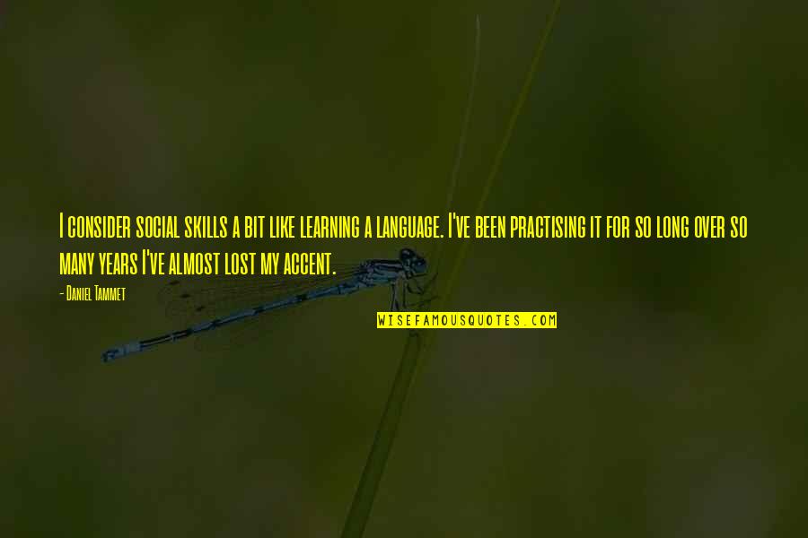 Believing Things Will Be Okay Quotes By Daniel Tammet: I consider social skills a bit like learning Believing Things Will Be Okay Quotes By Daniel Tammet: I consider social skills a bit like learning