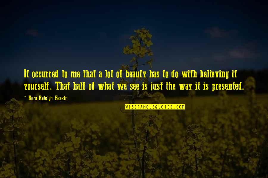 Believing What You See Quotes By Nora Raleigh Baskin: It occurred to me that a lot of Believing What You See Quotes By Nora Raleigh Baskin: It occurred to me that a lot of