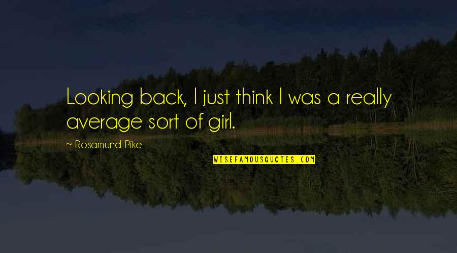 Believing What You See Quotes By Rosamund Pike: Looking back, I just think I was a Believing What You See Quotes By Rosamund Pike: Looking back, I just think I was a