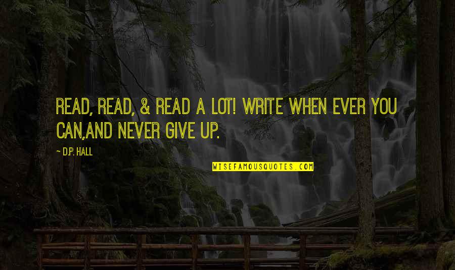 Believing You Can Achieve Quotes By D.P. Hall: Read, read, & read a lot! Write when