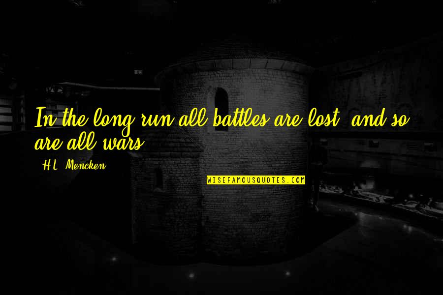 Believing You Can Do It Quotes By H.L. Mencken: In the long run all battles are lost,