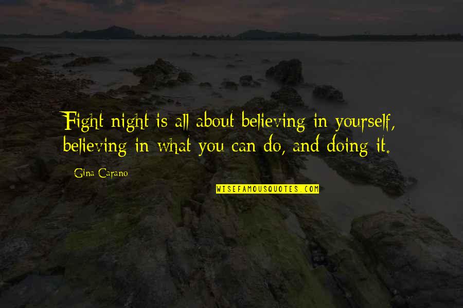 Believing You Can Quotes By Gina Carano: Fight night is all about believing in yourself, Believing You Can Quotes By Gina Carano: Fight night is all about believing in yourself,
