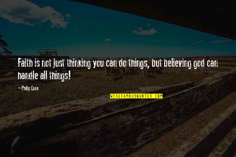 Believing You Can Quotes By Philip Cook: Faith is not just thinking you can do Believing You Can Quotes By Philip Cook: Faith is not just thinking you can do