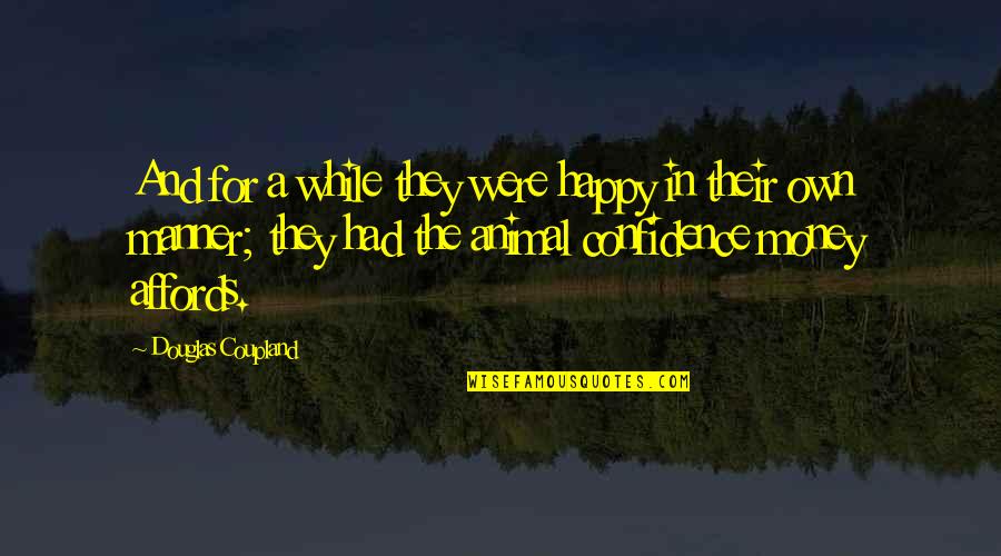 Believing You Deserve Better Quotes By Douglas Coupland: And for a while they were happy in Believing You Deserve Better Quotes By Douglas Coupland: And for a while they were happy in