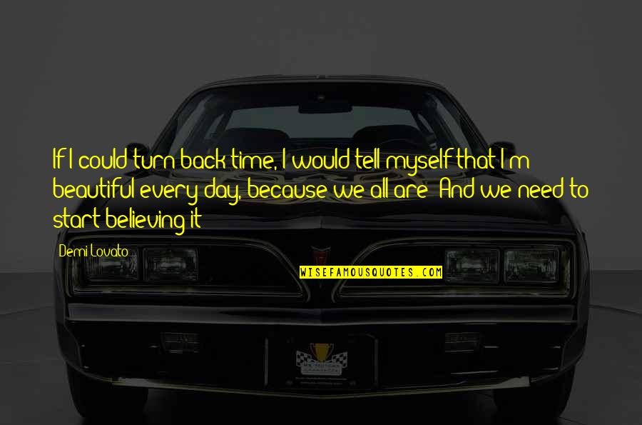 Believing Your Beautiful Quotes By Demi Lovato: If I could turn back time, I would Believing Your Beautiful Quotes By Demi Lovato: If I could turn back time, I would