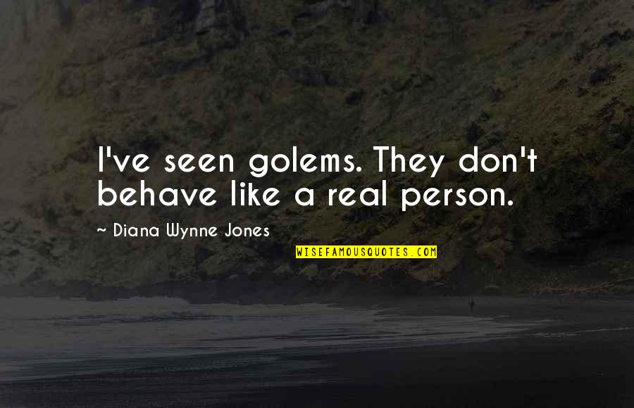 Believing Your Beautiful Quotes By Diana Wynne Jones: I've seen golems. They don't behave like a Believing Your Beautiful Quotes By Diana Wynne Jones: I've seen golems. They don't behave like a