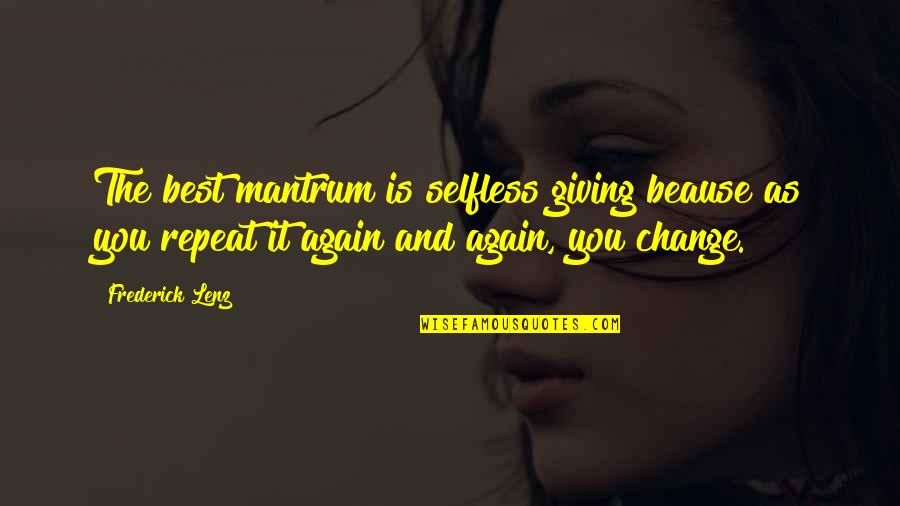 Believing Your Beautiful Quotes By Frederick Lenz: The best mantrum is selfless giving beause as