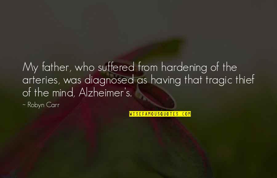 Believing Your Beautiful Quotes By Robyn Carr: My father, who suffered from hardening of the Believing Your Beautiful Quotes By Robyn Carr: My father, who suffered from hardening of the