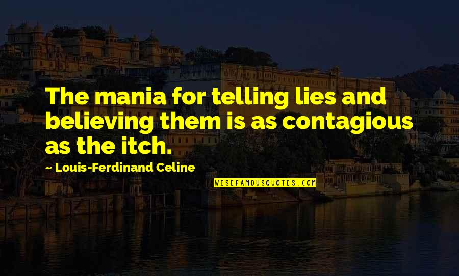 Believing Your Own Lies Quotes By Louis-Ferdinand Celine: The mania for telling lies and believing them