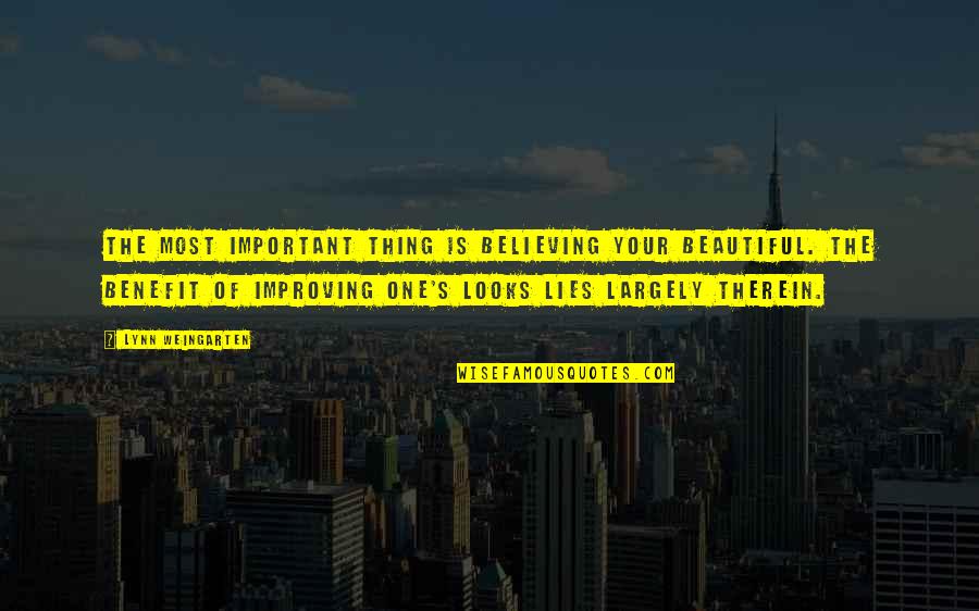 Believing Your Own Lies Quotes By Lynn Weingarten: The most important thing is believing your beautiful. Believing Your Own Lies Quotes By Lynn Weingarten: The most important thing is believing your beautiful.