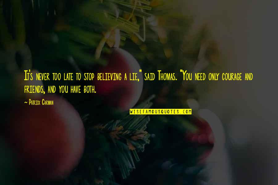 Believing Your Own Lies Quotes By Patrick Carman: It's never too late to stop believing a Believing Your Own Lies Quotes By Patrick Carman: It's never too late to stop believing a