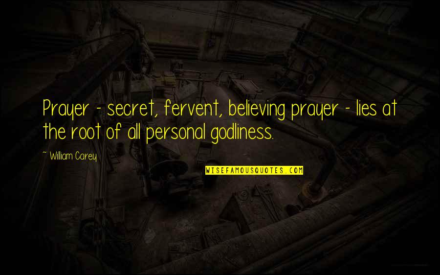 Believing Your Own Lies Quotes By William Carey: Prayer - secret, fervent, believing prayer - lies