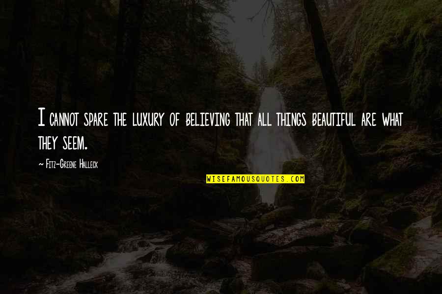 Believing You're Beautiful Quotes By Fitz-Greene Halleck: I cannot spare the luxury of believing that