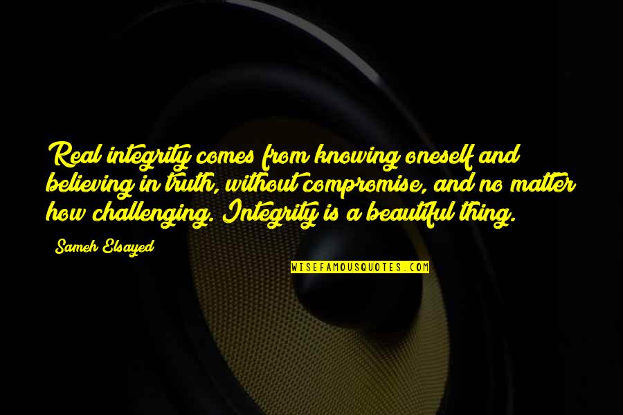 Believing You're Beautiful Quotes By Sameh Elsayed: Real integrity comes from knowing oneself and believing