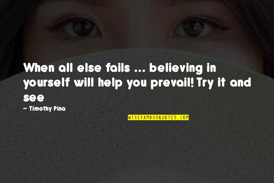 Believing Yourself Quotes By Timothy Pina: When all else fails ... believing in yourself