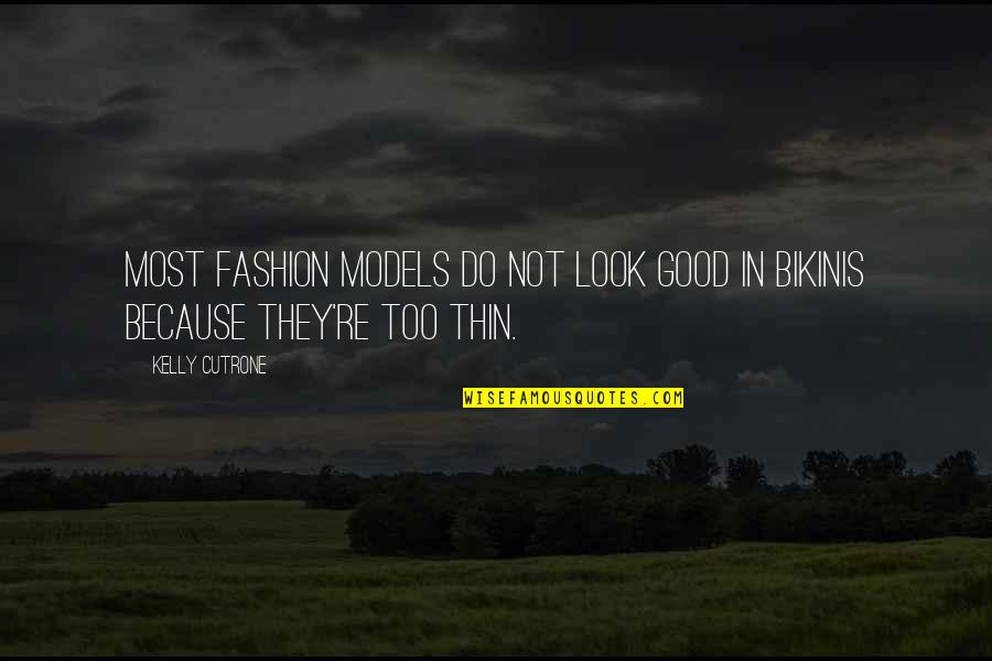 Belif Quotes By Kelly Cutrone: Most fashion models do not look good in