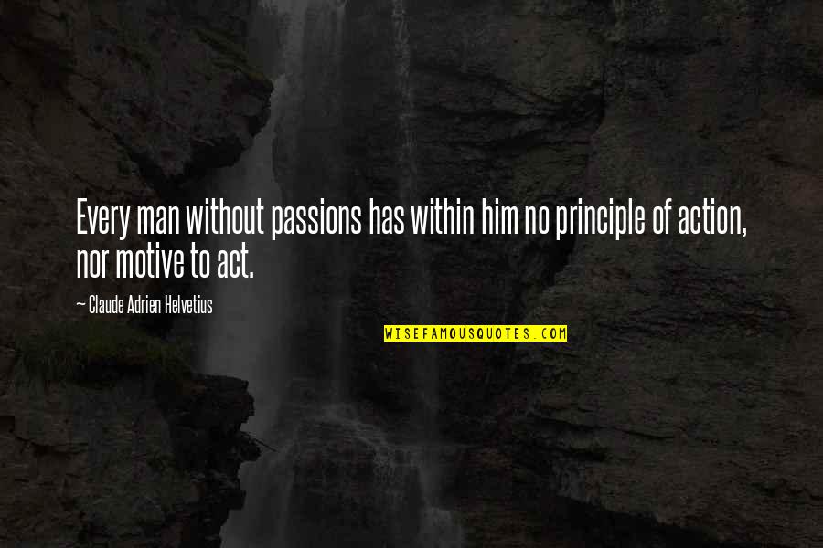 Belifs Quotes By Claude Adrien Helvetius: Every man without passions has within him no