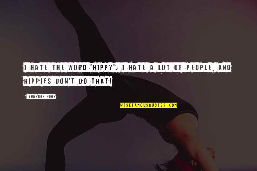 Belifs Quotes By Shannon Hoon: I hate the word 'hippy'. I hate a