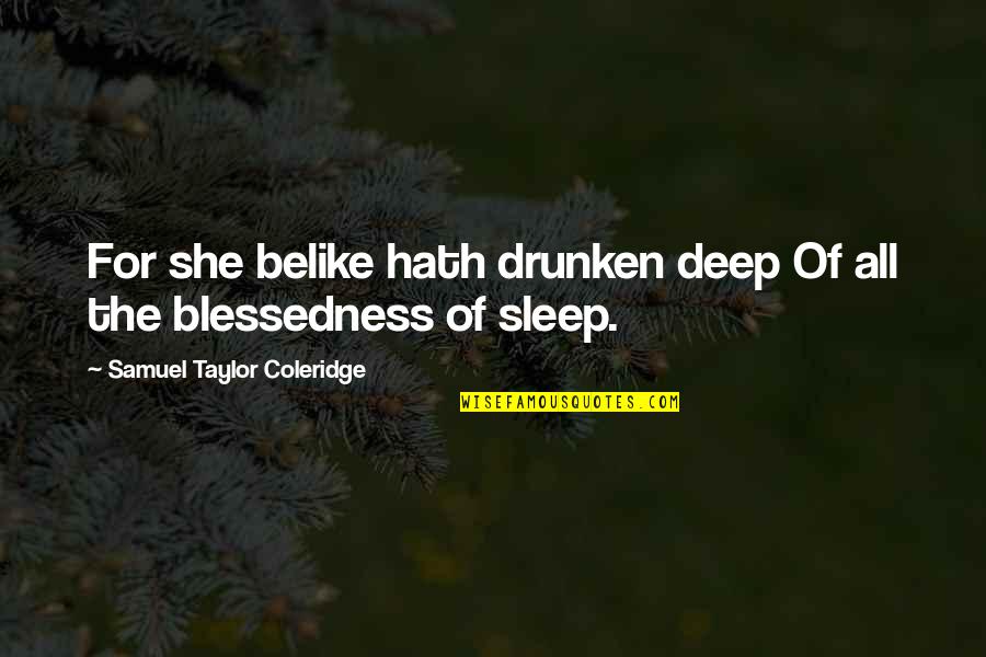 Belike Quotes By Samuel Taylor Coleridge: For she belike hath drunken deep Of all