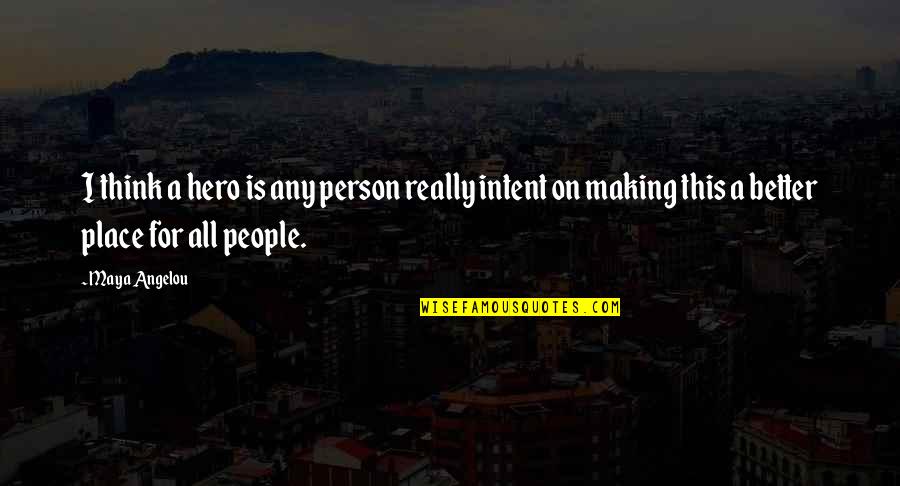 Belikov Call Quotes By Maya Angelou: I think a hero is any person really