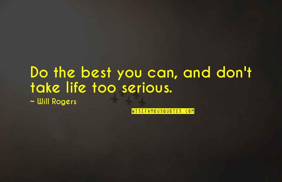 Belikov Call Quotes By Will Rogers: Do the best you can, and don't take