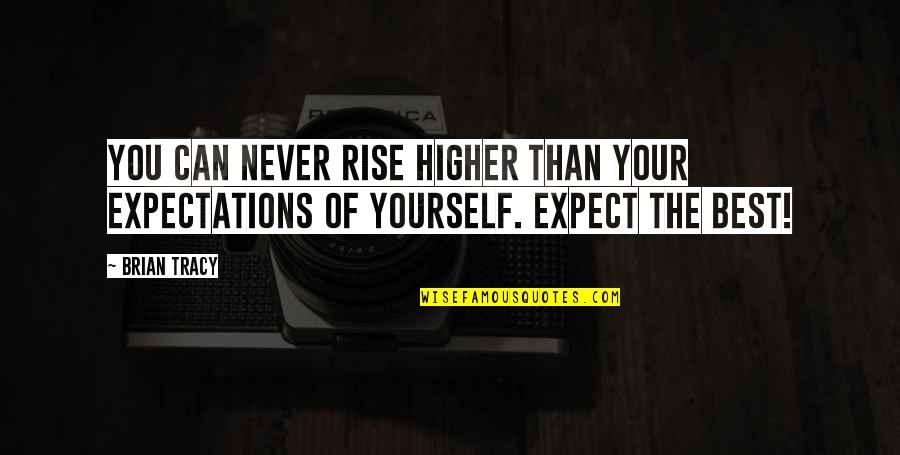 Belikov Vladimir Quotes By Brian Tracy: You can NEVER rise higher than your expectations
