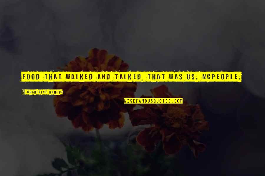 Belikov Vladimir Quotes By Charlaine Harris: Food that walked and talked, that was us. Belikov Vladimir Quotes By Charlaine Harris: Food that walked and talked, that was us.