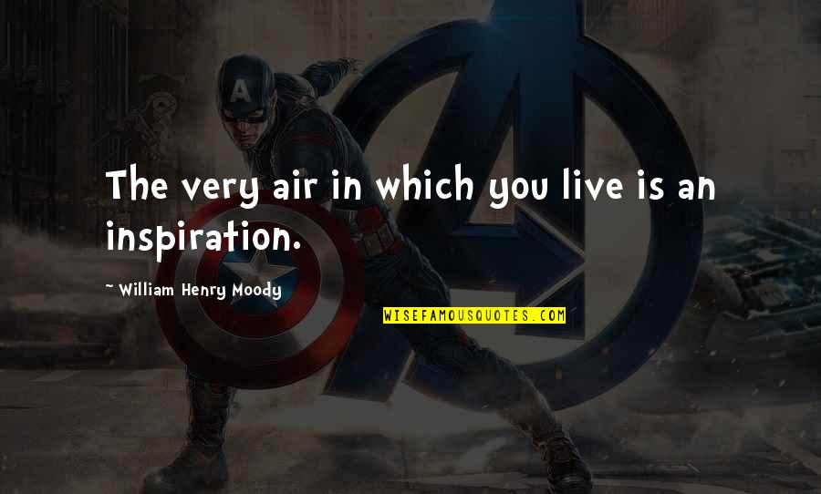 Belikov Vladimir Quotes By William Henry Moody: The very air in which you live is Belikov Vladimir Quotes By William Henry Moody: The very air in which you live is