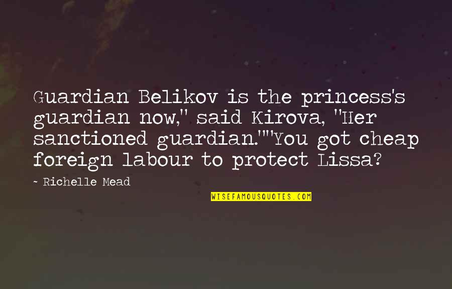 Belikov's Quotes By Richelle Mead: Guardian Belikov is the princess's guardian now," said