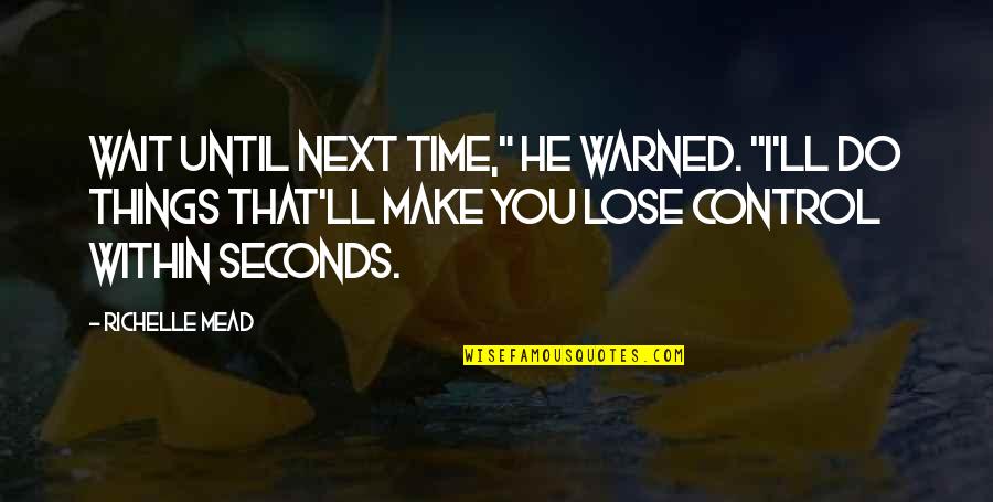 Belikov's Quotes By Richelle Mead: Wait until next time," he warned. "I'll do Belikov's Quotes By Richelle Mead: Wait until next time," he warned. "I'll do