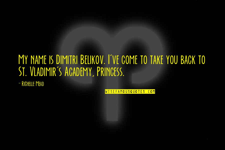 Belikov's Quotes By Richelle Mead: My name is Dimitri Belikov. I've come to