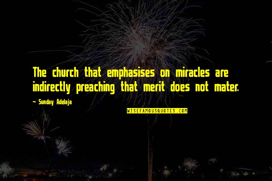 Belilent Quotes By Sunday Adelaja: The church that emphasises on miracles are indirectly