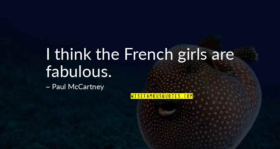 Belilovsky Alla Quotes By Paul McCartney: I think the French girls are fabulous. Belilovsky Alla Quotes By Paul McCartney: I think the French girls are fabulous.