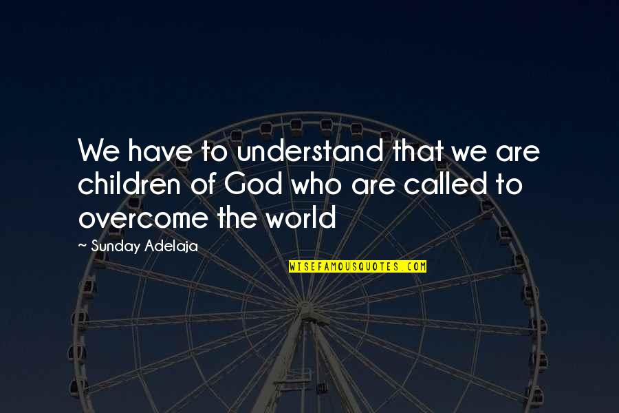 Belimed Quotes By Sunday Adelaja: We have to understand that we are children