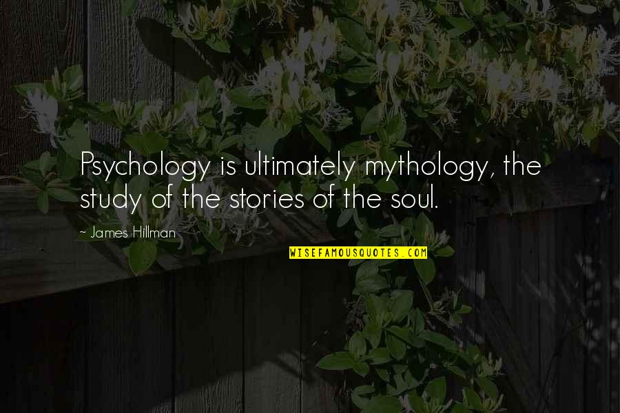Belimo Quotes By James Hillman: Psychology is ultimately mythology, the study of the