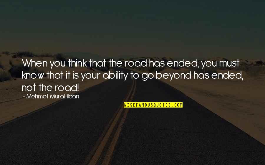 Belin Quotes By Mehmet Murat Ildan: When you think that the road has ended,