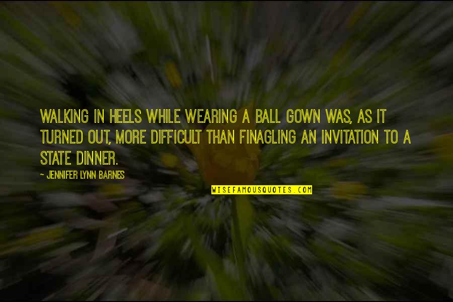 Belinda Peregrin Quotes By Jennifer Lynn Barnes: Walking in heels while wearing a ball gown