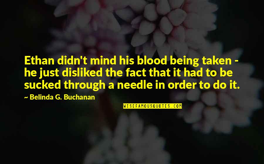 Belinda Quotes By Belinda G. Buchanan: Ethan didn't mind his blood being taken -