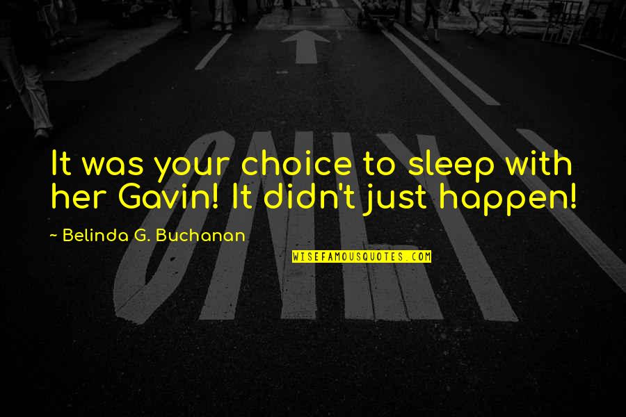 Belinda Quotes By Belinda G. Buchanan: It was your choice to sleep with her