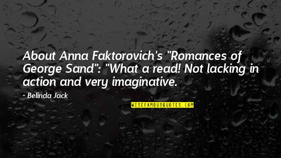 Belinda Quotes By Belinda Jack: About Anna Faktorovich's "Romances of George Sand": "What