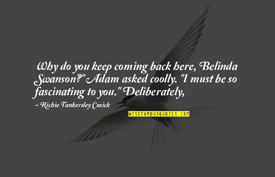 Belinda Quotes By Richie Tankersley Cusick: Why do you keep coming back here, Belinda