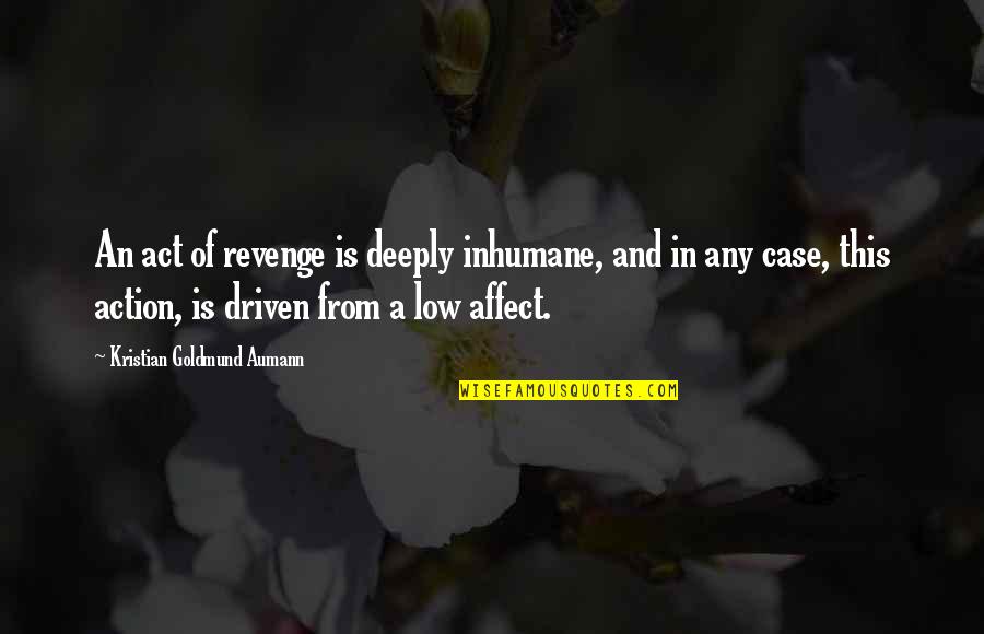 Belioz Quotes By Kristian Goldmund Aumann: An act of revenge is deeply inhumane, and