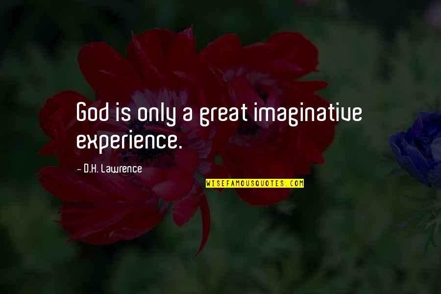 Beliquose Quotes By D.H. Lawrence: God is only a great imaginative experience.