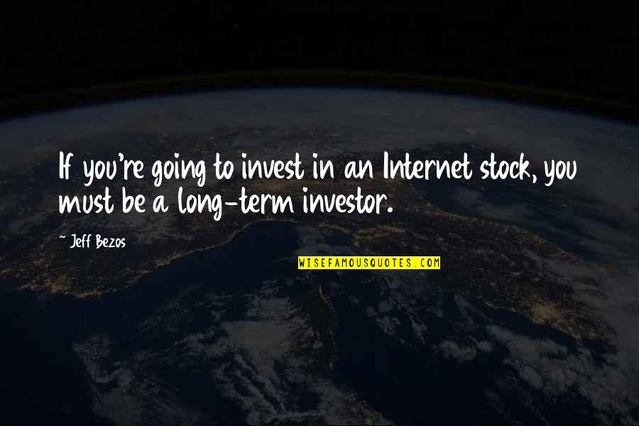 Beliquose Quotes By Jeff Bezos: If you're going to invest in an Internet