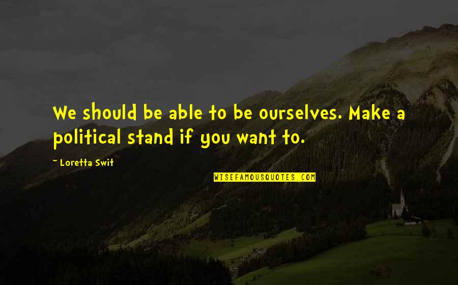 Belirdi Gece Quotes By Loretta Swit: We should be able to be ourselves. Make
