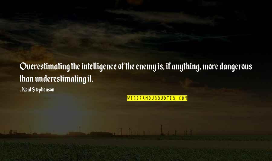 Belirlemek Es Quotes By Neal Stephenson: Overestimating the intelligence of the enemy is, if Belirlemek Es Quotes By Neal Stephenson: Overestimating the intelligence of the enemy is, if