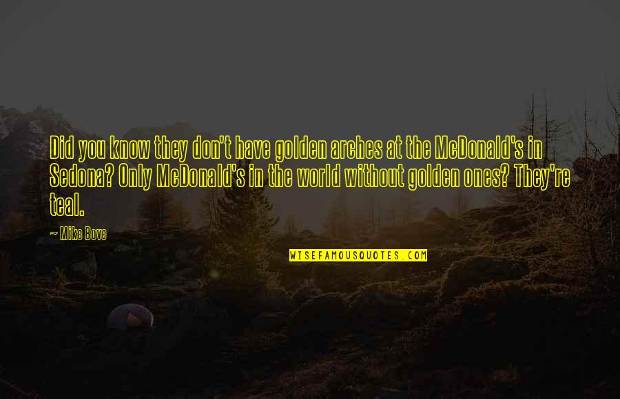 Belirli Integral Kurallari Quotes By Mike Bove: Did you know they don't have golden arches Belirli Integral Kurallari Quotes By Mike Bove: Did you know they don't have golden arches